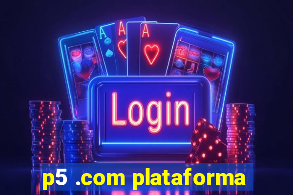 p5 .com plataforma